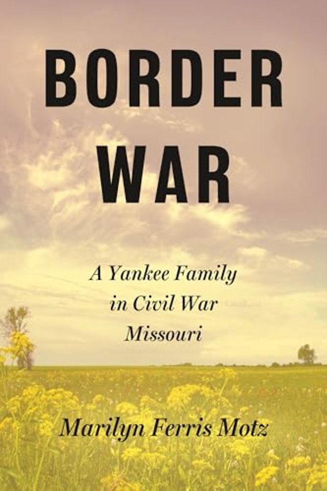 Border War – A Yankee Family in Civil War Missouri