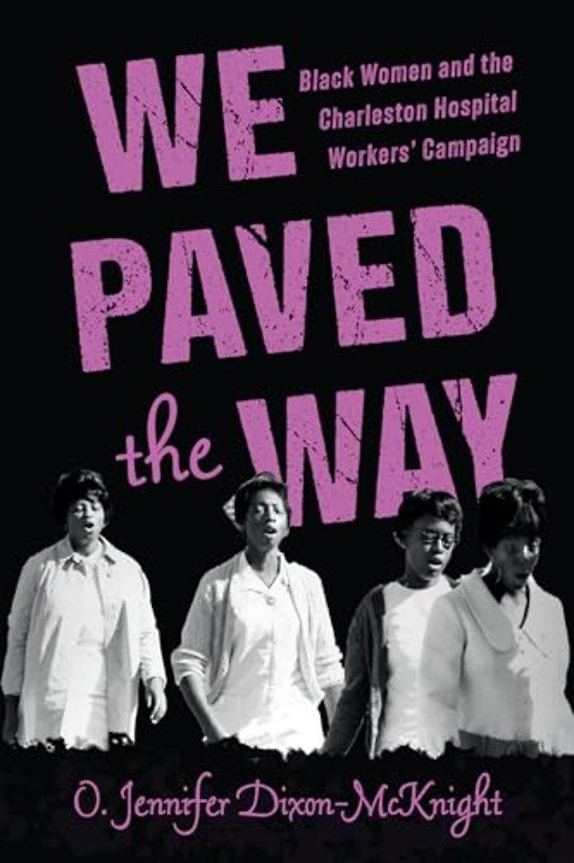 We Paved the Way – Black Women and the Charleston Hospital Workers` Campaign