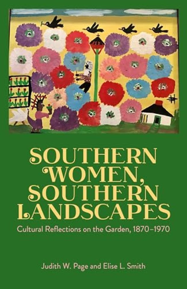 Southern Women, Southern Landscapes – Cultural Reflections on the Garden, 1870–1970