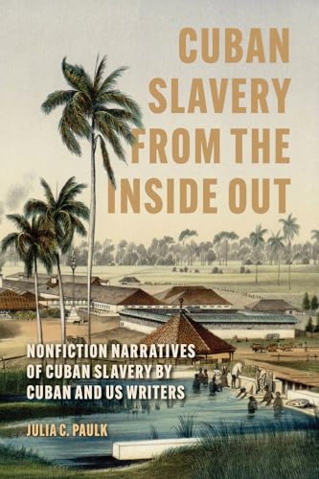 Cuban Slavery from the Inside Out – Nonfiction Narratives of Cuban Slavery by Cuban and US Writers