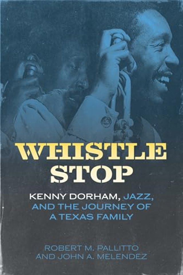 Whistle Stop – Kenny Dorham, Jazz, and the Journey of a Texas Family