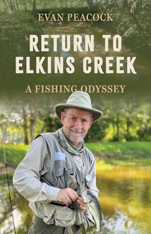 Return to Elkins Creek – A Fishing Odyssey