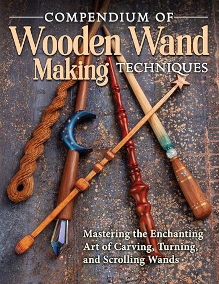 Compendium of Wooden Wand Making Techniques
