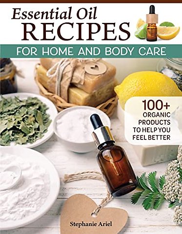 Essential Oil Recipes for Home and Body Care