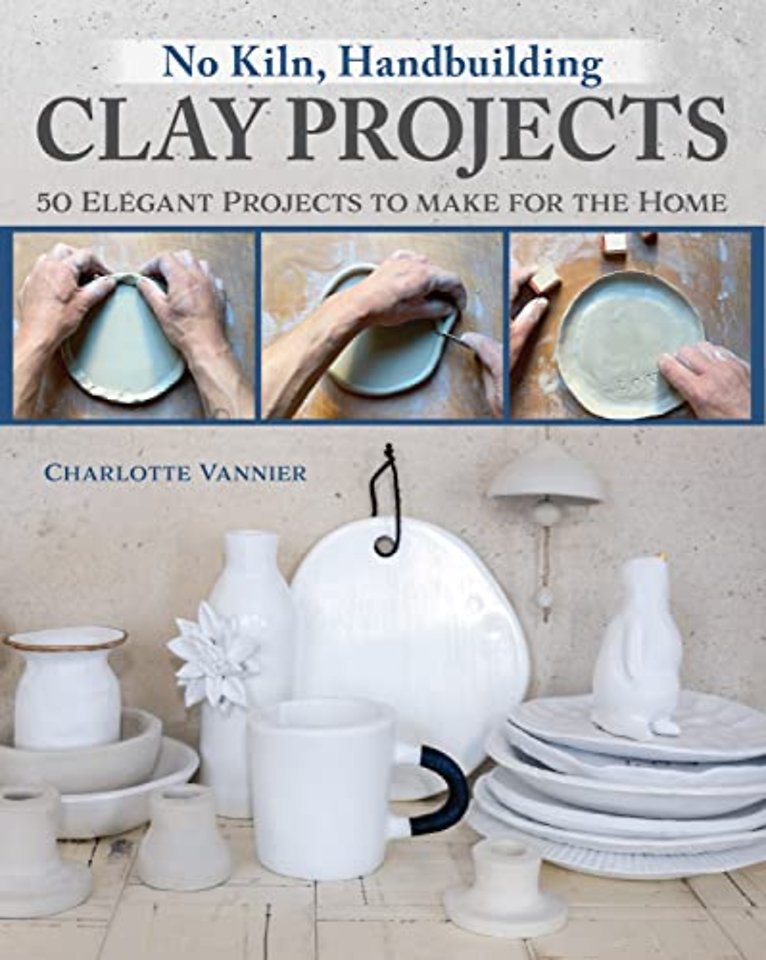 No Kiln, Handbuilding Clay Projects