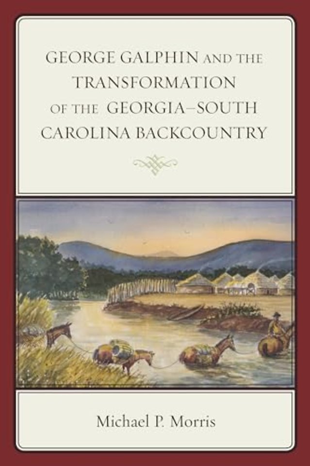 George Galphin and the Transformation of the Georgia–South Carolina Backcountry