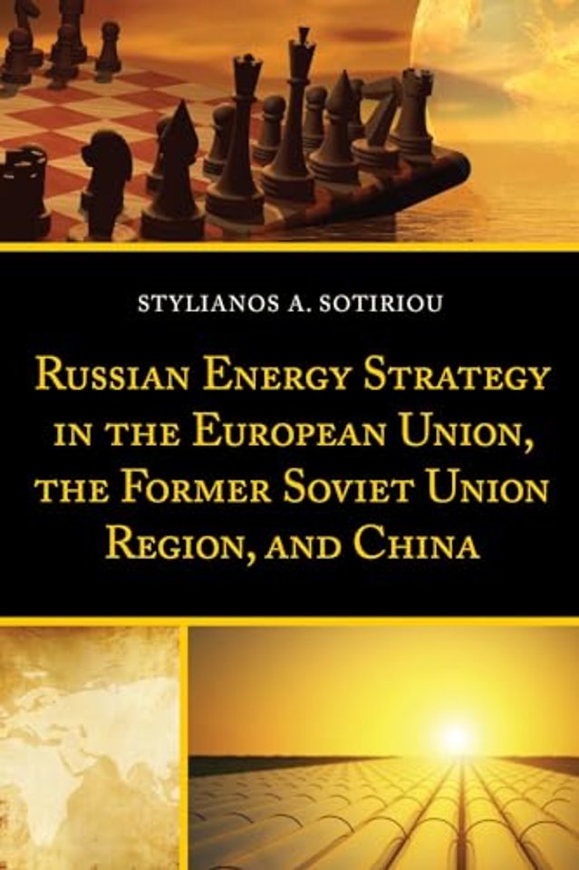 Russian Energy Strategy in the European Union, the Former Soviet Union Region, and China