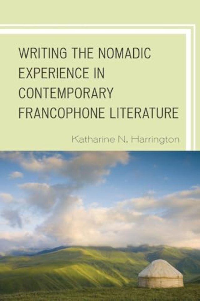 Writing the Nomadic Experience in Contemporary Francophone Literature