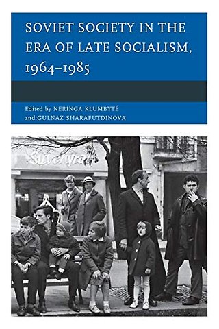 Soviet Society in the Era of Late Socialism, 1964–1985