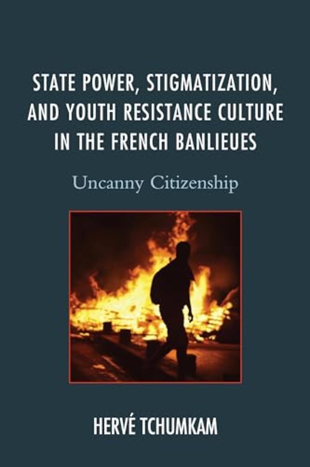 State Power, Stigmatization, and Youth Resistance Culture in the French Banlieues
