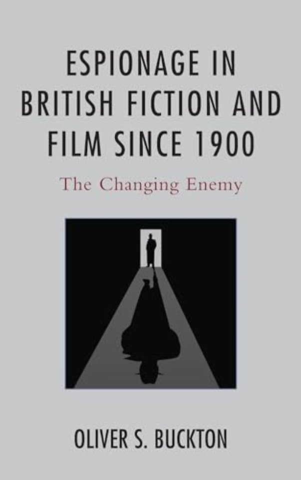 Espionage in British Fiction and Film since 1900