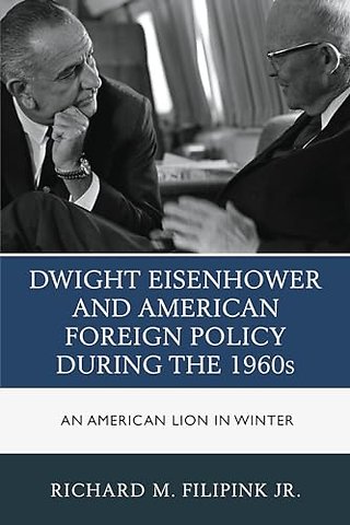 Dwight Eisenhower and American Foreign Policy during the 1960s