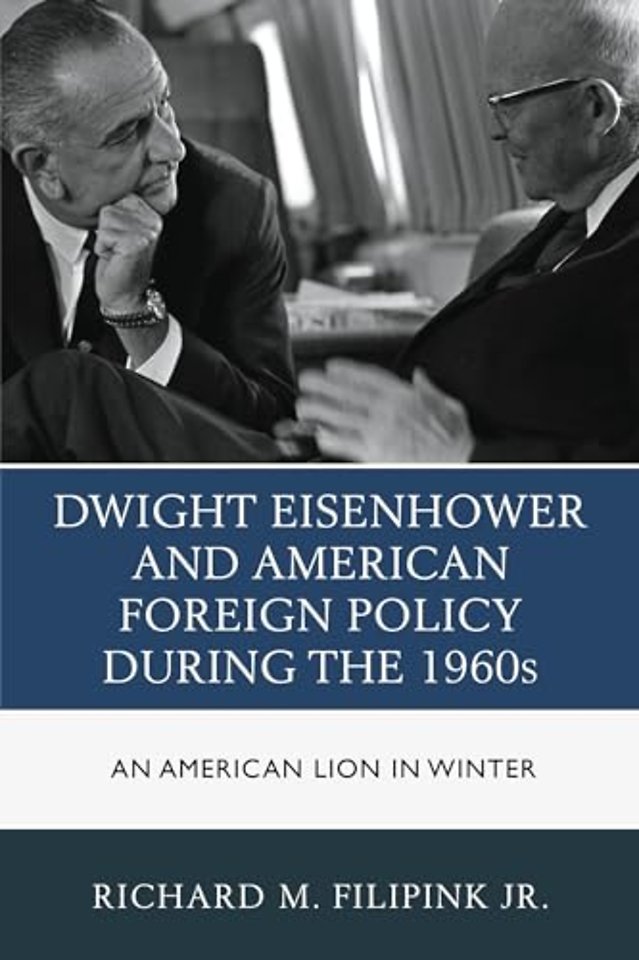 Dwight Eisenhower and American Foreign Policy during the 1960s