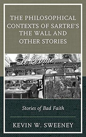 The Philosophical Contexts of Sartre’s The Wall and Other Stories