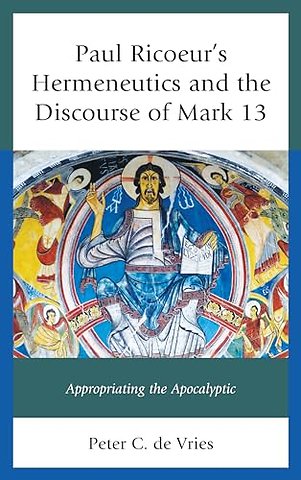 Paul Ricoeur's Hermeneutics and the Discourse of Mark 13