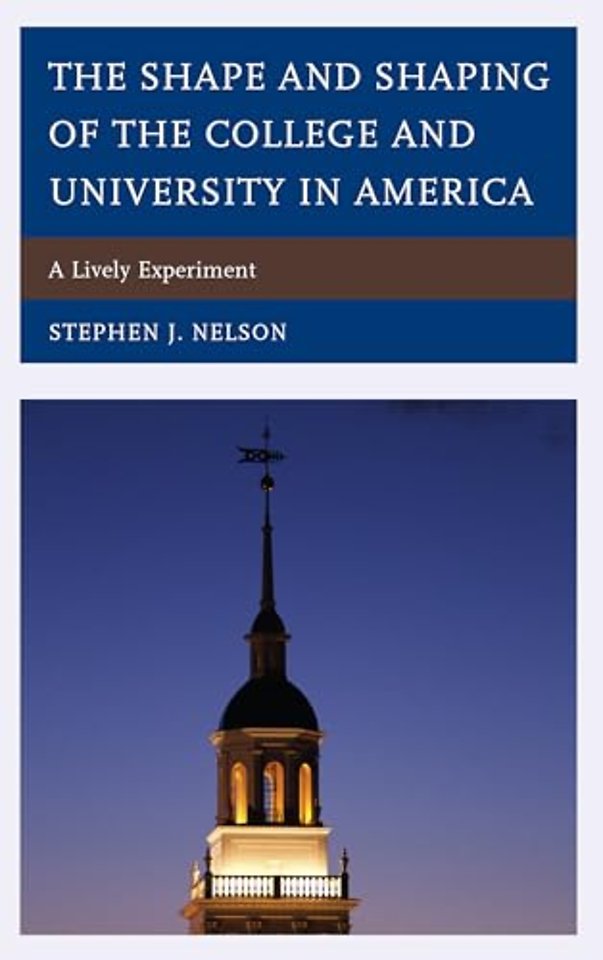 The Shape and Shaping of the College and University in America