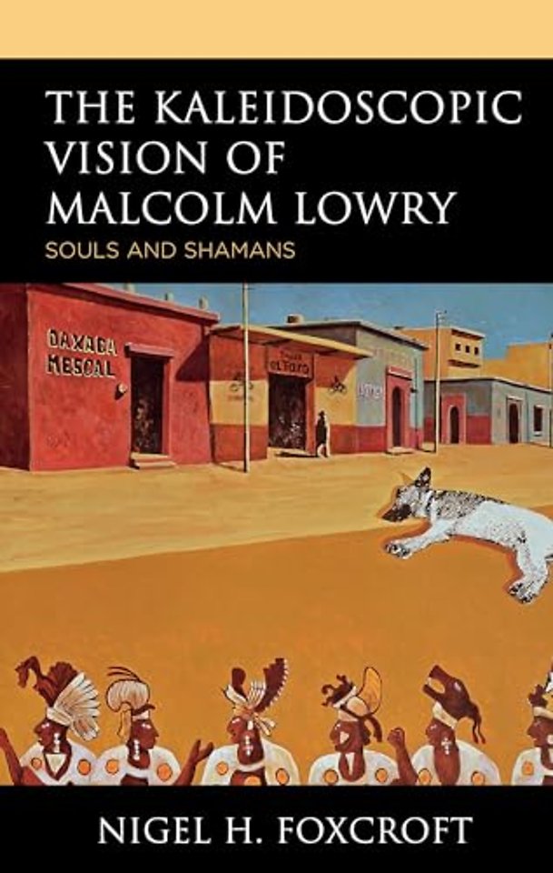 The Kaleidoscopic Vision of Malcolm Lowry