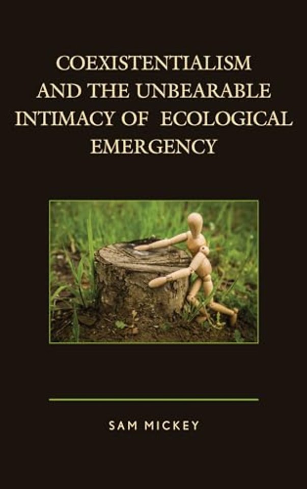 Coexistentialism and the Unbearable Intimacy of Ecological Emergency