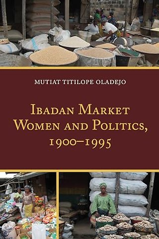 Ibadan Market Women and Politics, 1900–1995