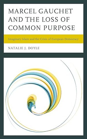 Marcel Gauchet and the Loss of Common Purpose