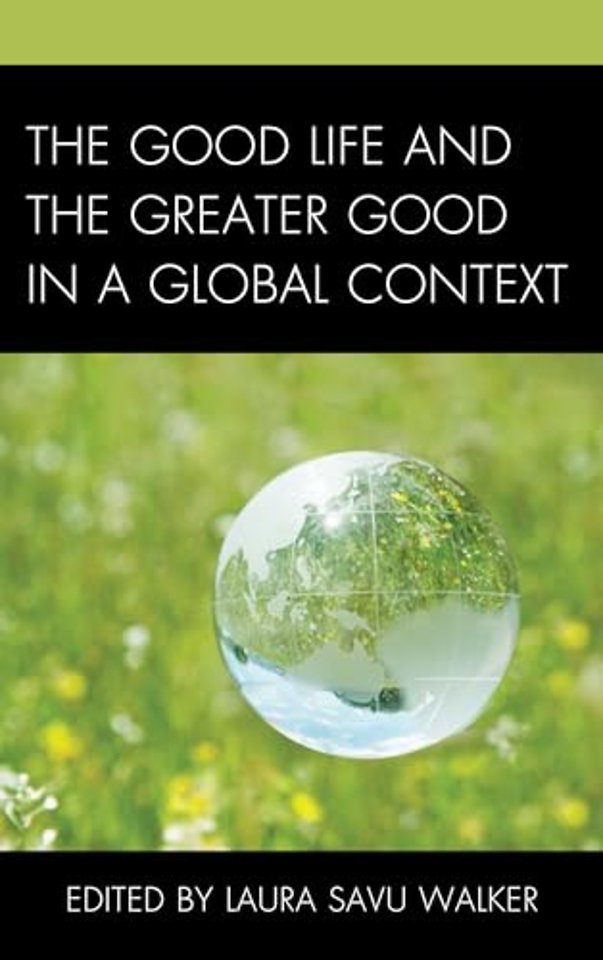The Good Life and the Greater Good in a Global Context