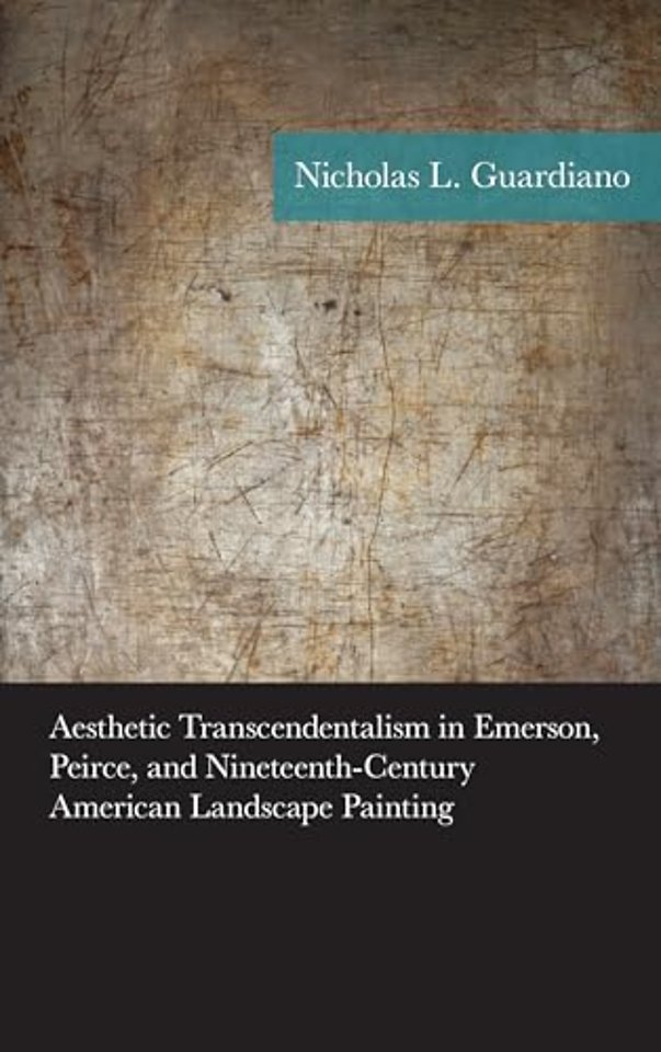 Aesthetic Transcendentalism in Emerson, Peirce, and Nineteenth-Century American Landscape Painting