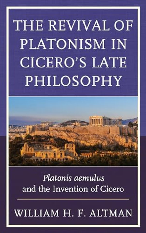 The Revival of Platonism in Cicero's Late Philosophy