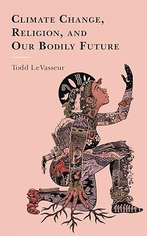 Climate Change, Religion, and our Bodily Future