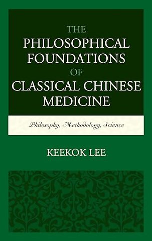 The Philosophical Foundations of Classical Chinese Medicine