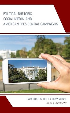 Political Rhetoric, Social Media, and American Presidential Campaigns
