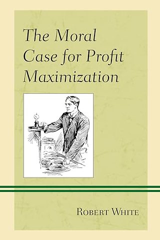 The Moral Case for Profit Maximization