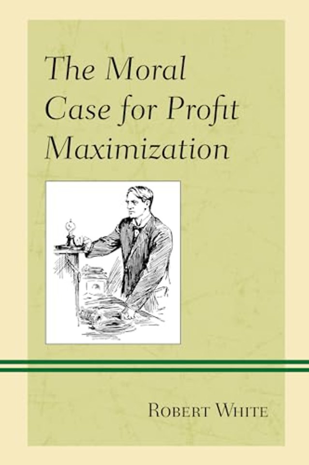 The Moral Case for Profit Maximization