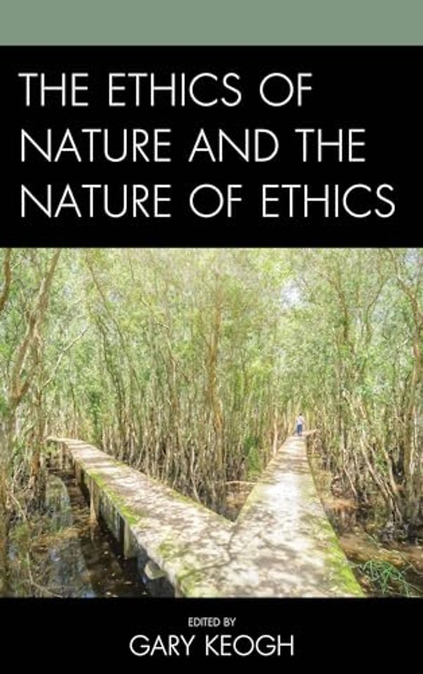 The Ethics of Nature and the Nature of Ethics