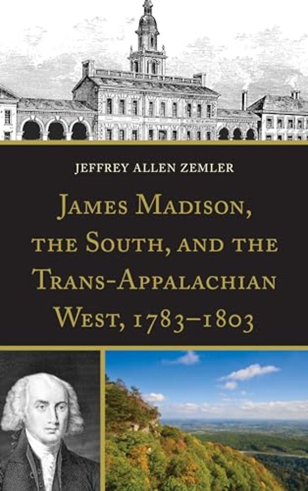 James Madison, the South, and the Trans-Appalachian West, 1783–1803