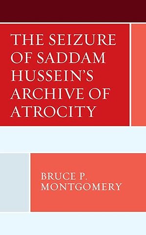 The Seizure of Saddam Hussein's Archive of Atrocity