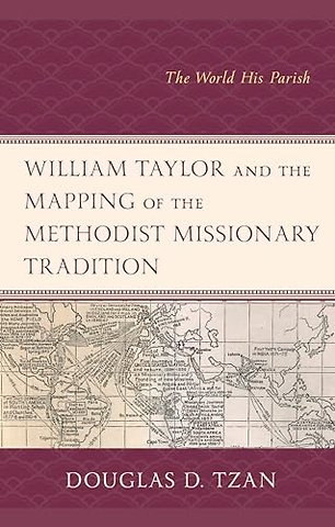 William Taylor and the Mapping of the Methodist Missionary Tradition