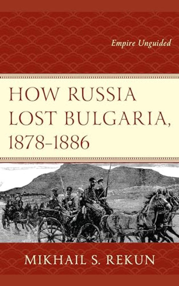 How Russia Lost Bulgaria, 1878–1886