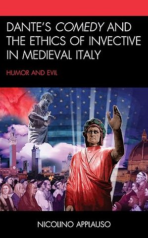 Dante's Comedy and the Ethics of Invective in Medieval Italy