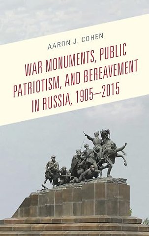 War Monuments, Public Patriotism, and Bereavement in Russia, 1905–2015