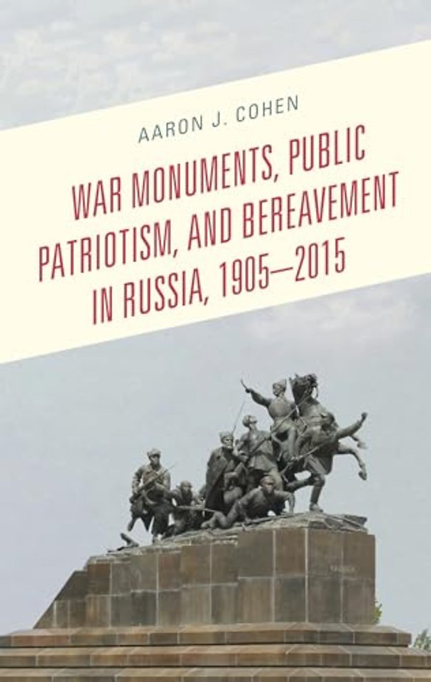 War Monuments, Public Patriotism, and Bereavement in Russia, 1905–2015