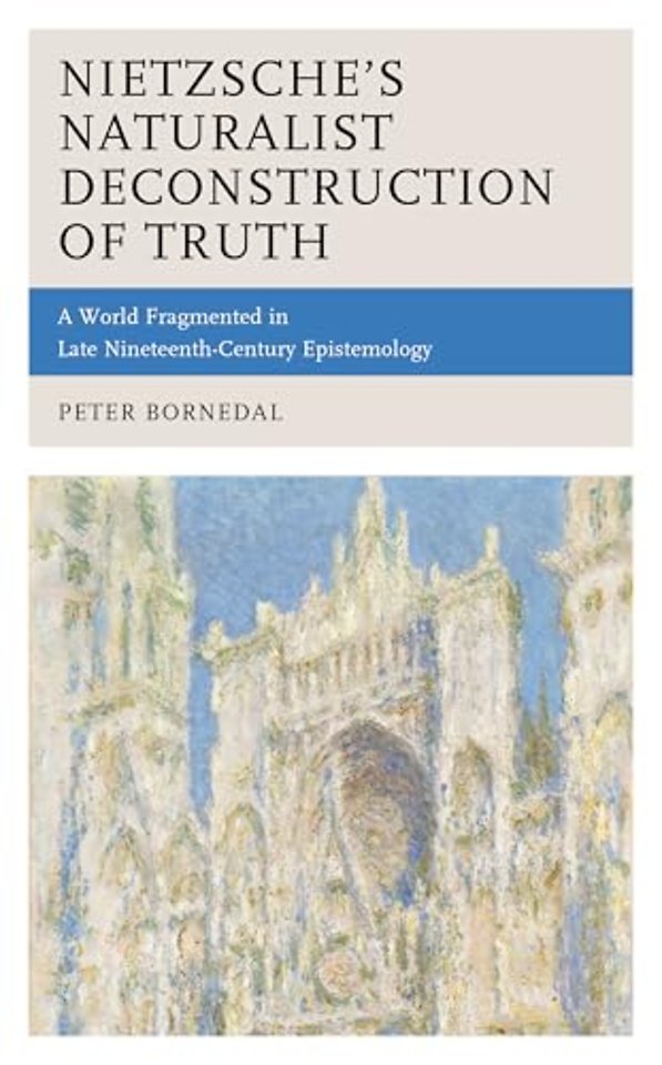 Nietzsche's Naturalist Deconstruction of Truth