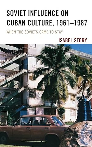 Soviet Influence on Cuban Culture, 1961–1987
