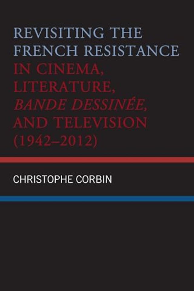 Revisiting the French Resistance in Cinema, Literature, Bande Dessinee, and Television (1942–2012)