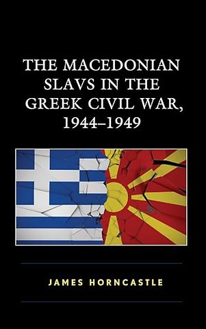 The Macedonian Slavs in the Greek Civil War, 1944–1949