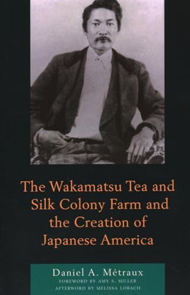 The Wakamatsu Tea and Silk Colony Farm and the Creation of Japanese America