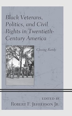 Black Veterans, Politics, and Civil Rights in Twentieth-Century America