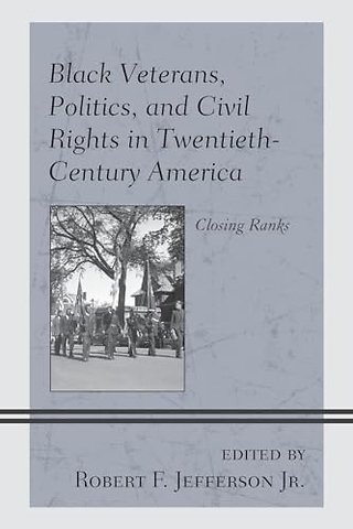 Black Veterans, Politics, and Civil Rights in Twentieth-Century America