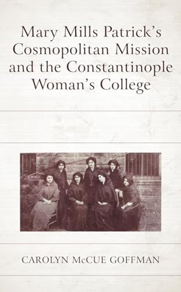 Mary Mills Patrick’s Cosmopolitan Mission and the Constantinople Woman’s College