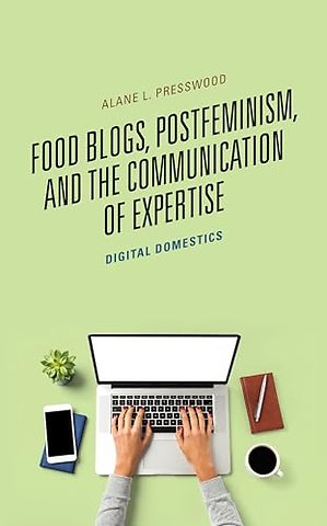 Food Blogs, Postfeminism, and the Communication of Expertise