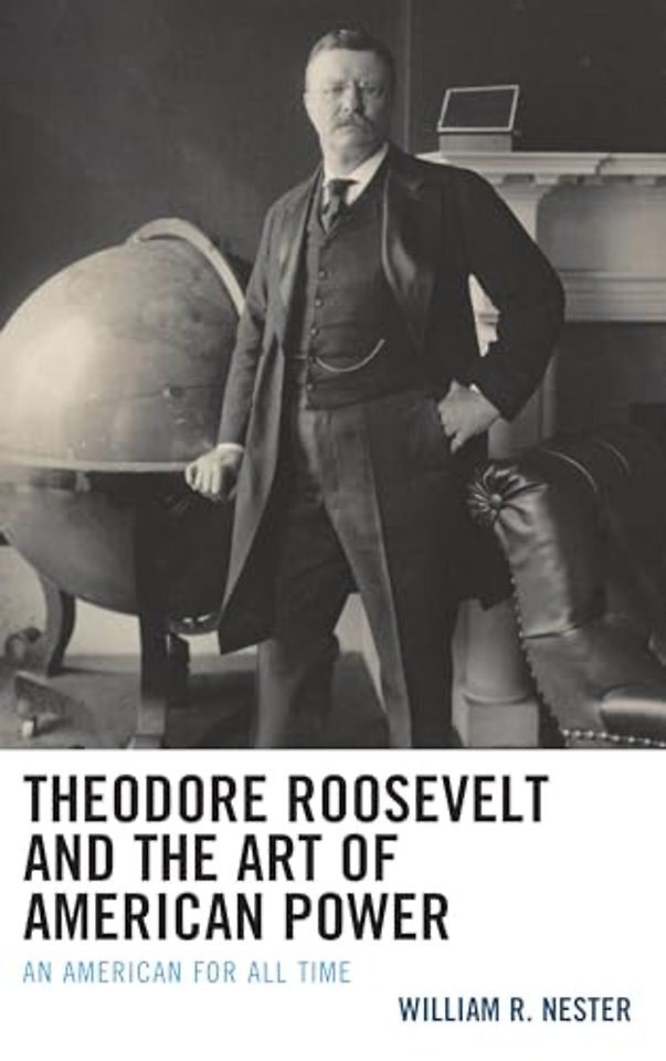 Theodore Roosevelt and the Art of American Power